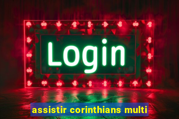 assistir corinthians multi